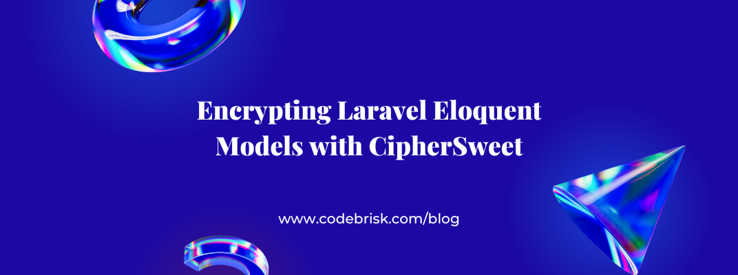 Encrypting Eloquent Models with CipherSweet in Laravel